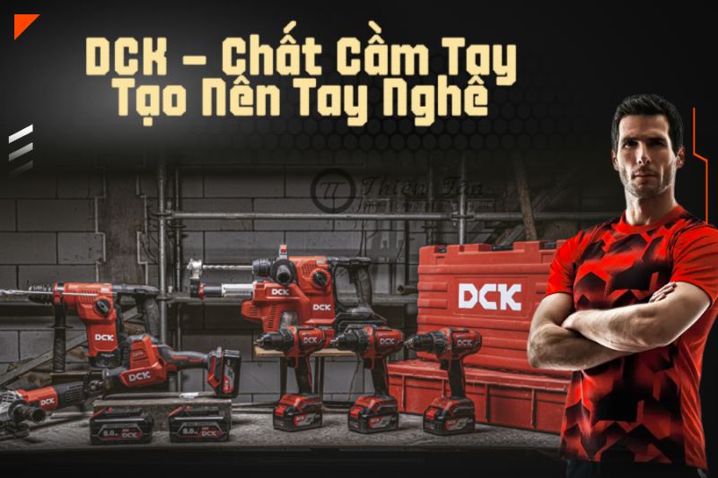 DCK – Chất Cầm Tay Tạo Nên Tay Nghề