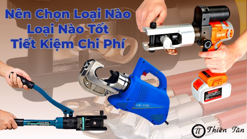 Ép cos thủy lực dùng điện, dùng pin và dùng tay