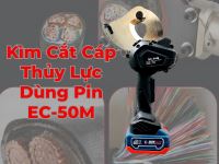 Ưu nhược điểm của Kìm Cắt Cáp Thủy Lực Dùng Pin EC-50M