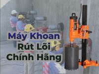 Máy khoan rút lõi bê tông chính hãng
