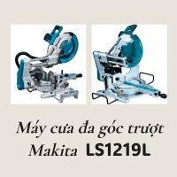 Máy cưa đa góc trượt Makita LS1219L (305mm) chính hãng