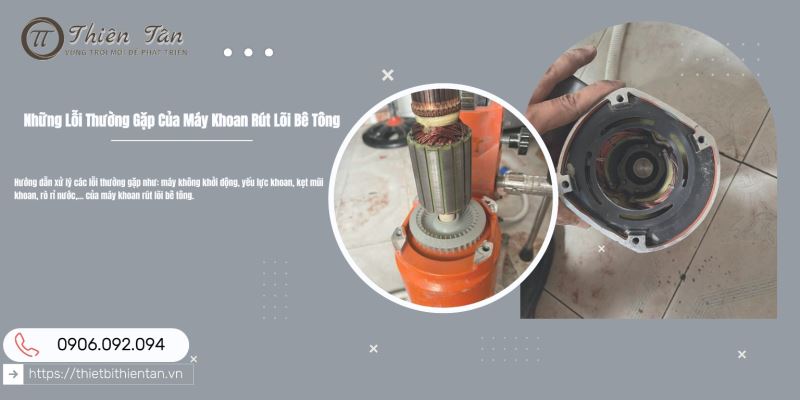 Những lỗi thường gặp ở máy khoan rút lõi bê tông và cách khắc phục